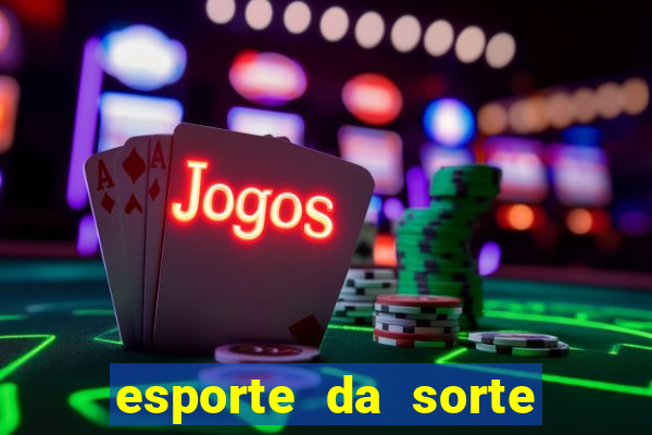 esporte da sorte casino bet