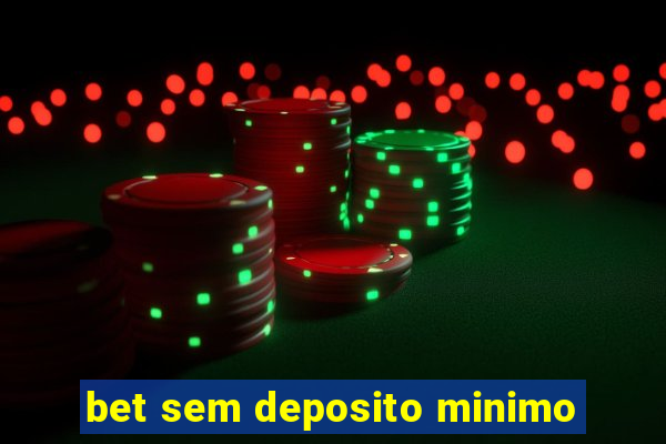 bet sem deposito minimo