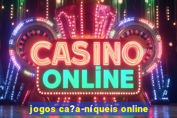 jogos ca?a-níqueis online