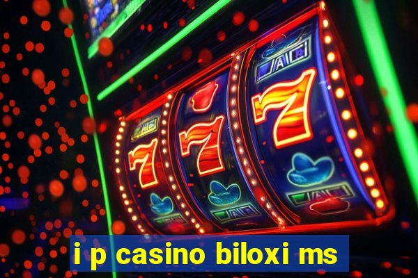 i p casino biloxi ms