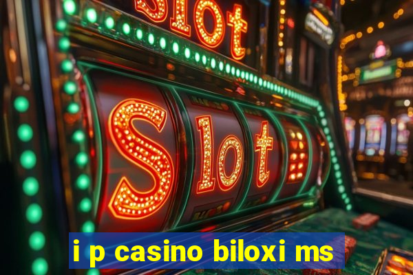 i p casino biloxi ms