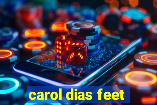 carol dias feet