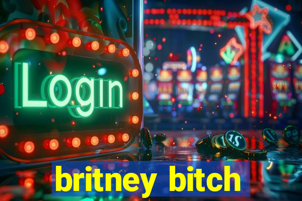 britney bitch