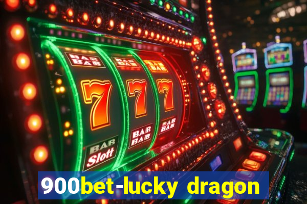 900bet-lucky dragon