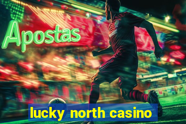 lucky north casino