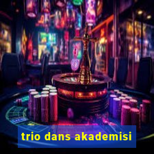 trio dans akademisi