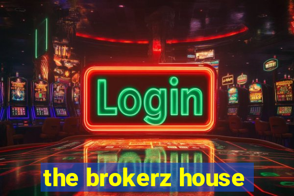 the brokerz house