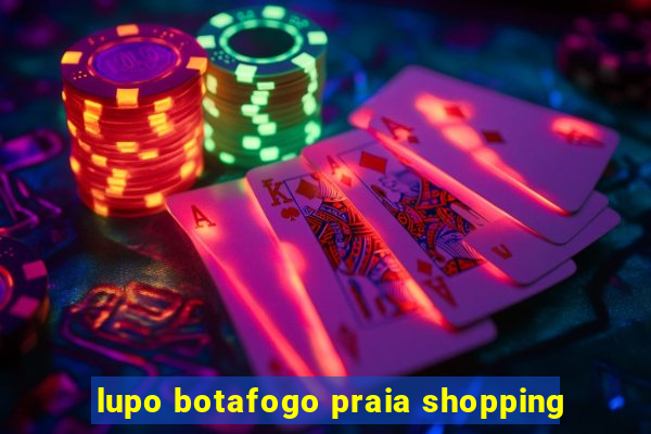 lupo botafogo praia shopping