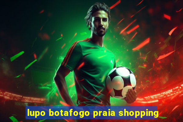 lupo botafogo praia shopping