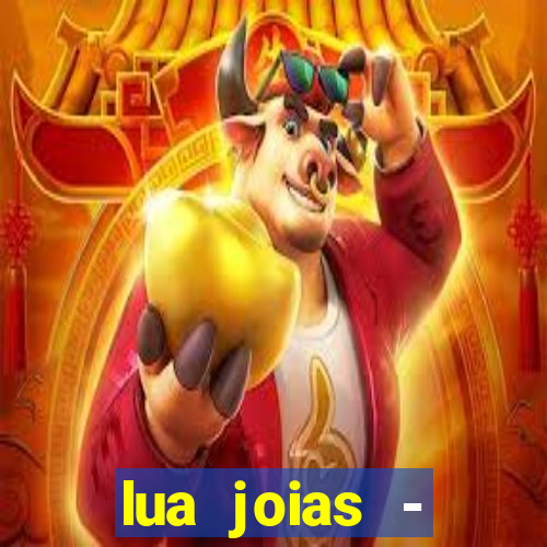 lua joias - reclame aqui