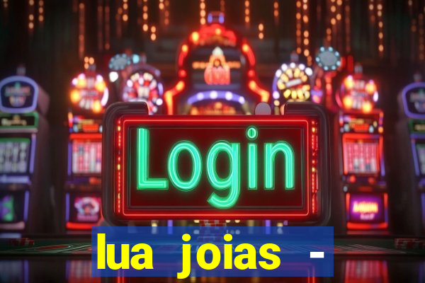 lua joias - reclame aqui