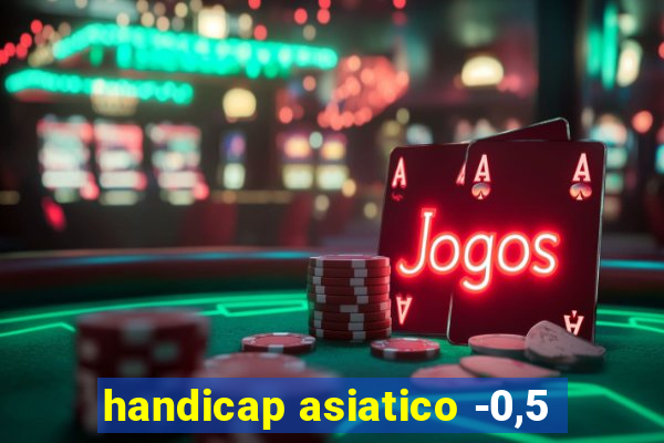 handicap asiatico -0,5