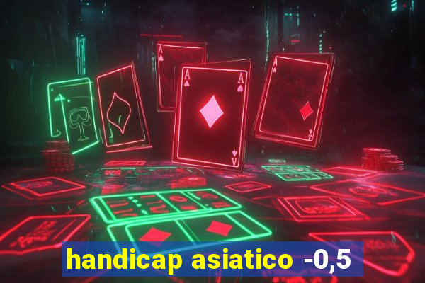 handicap asiatico -0,5