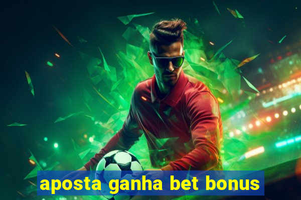 aposta ganha bet bonus