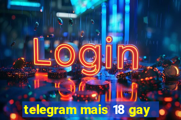 telegram mais 18 gay