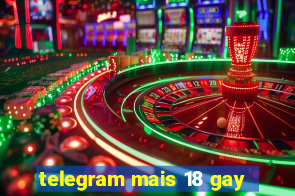 telegram mais 18 gay