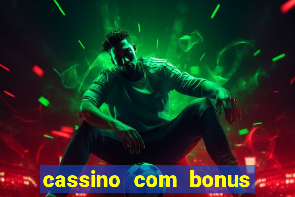 cassino com bonus no cadastro sem deposito