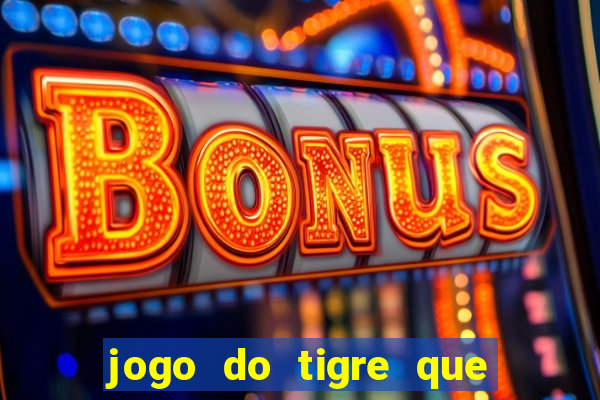 jogo do tigre que da bonus sem deposito