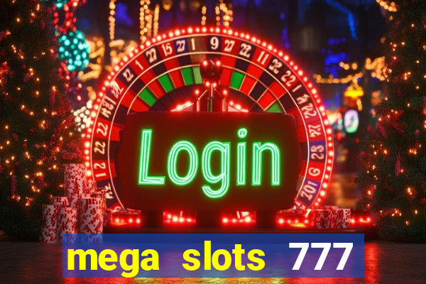 mega slots 777 casino acesso antecipado