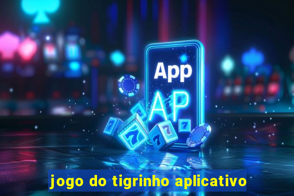 jogo do tigrinho aplicativo