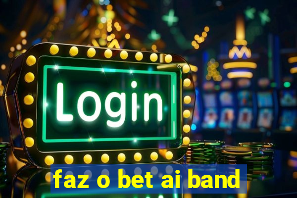 faz o bet ai band