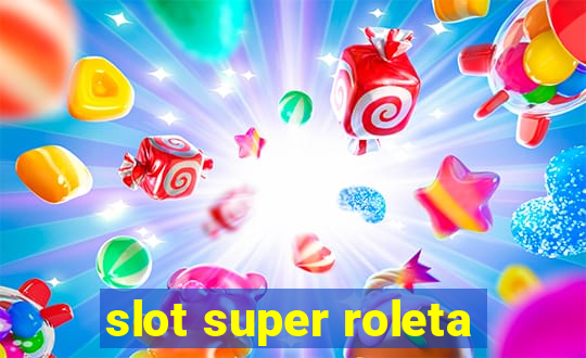 slot super roleta