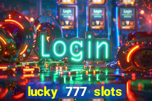 lucky 777 slots real money