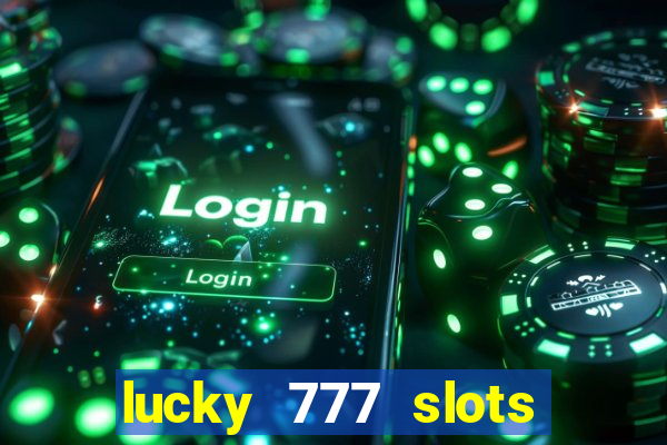 lucky 777 slots real money