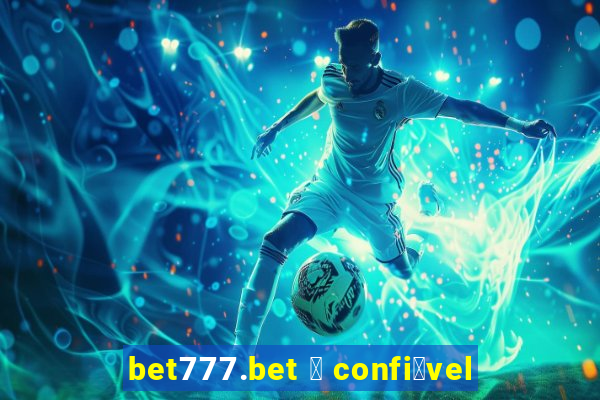 bet777.bet 茅 confi谩vel