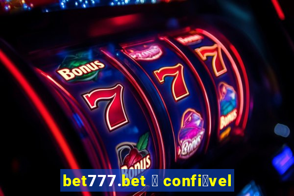 bet777.bet 茅 confi谩vel