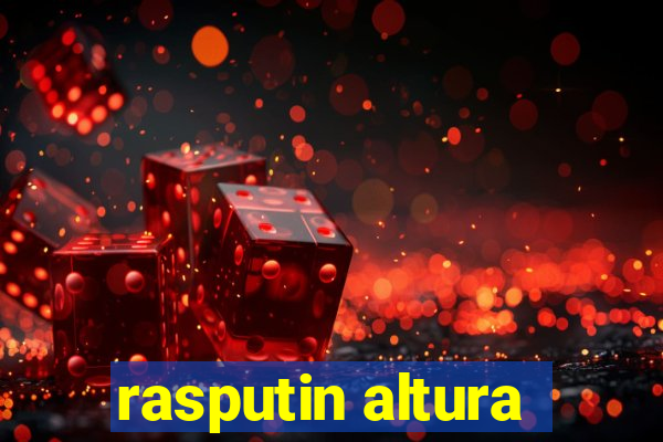 rasputin altura