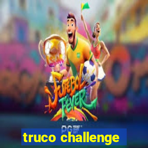 truco challenge