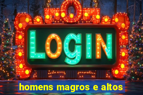 homens magros e altos