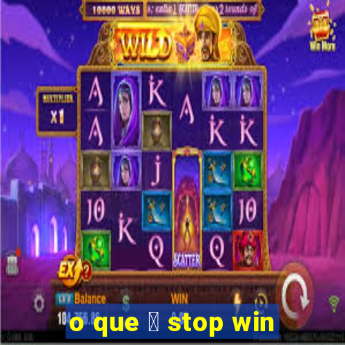 o que 茅 stop win