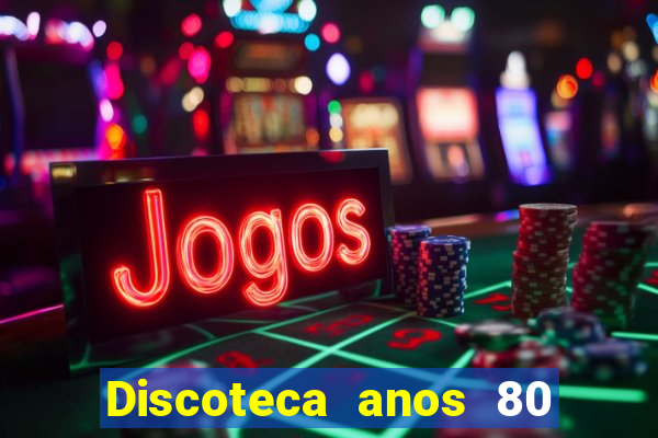 Discoteca anos 80 internacional sua musica