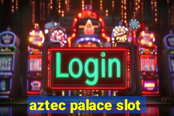 aztec palace slot