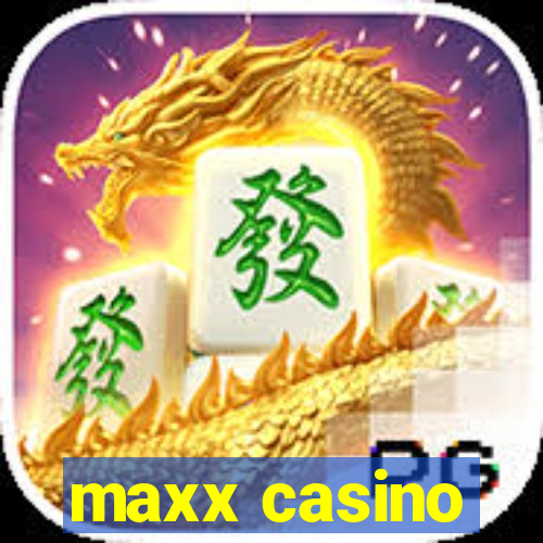 maxx casino