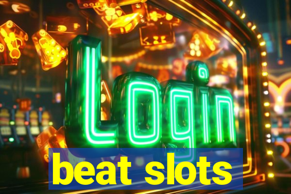 beat slots