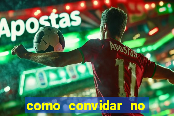 como convidar no vai de bet