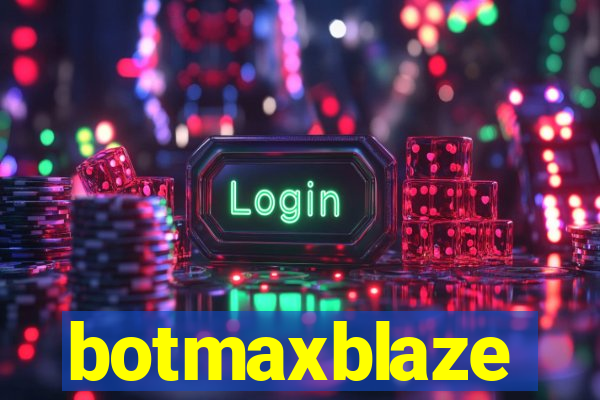 botmaxblaze