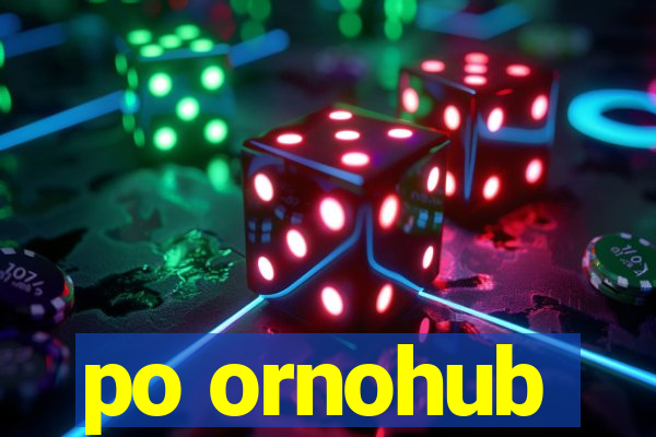 po ornohub