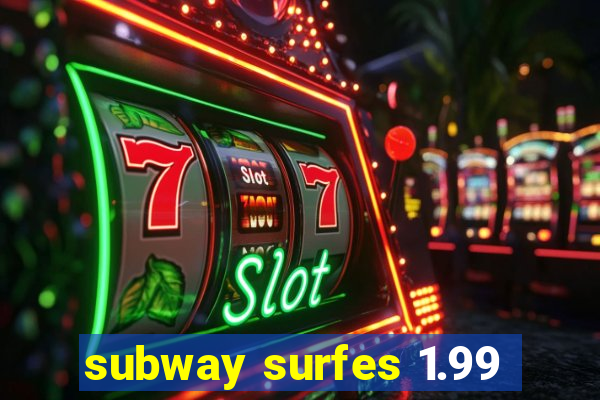 subway surfes 1.99