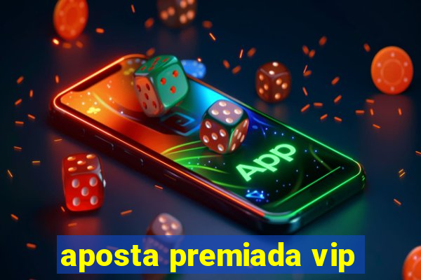 aposta premiada vip