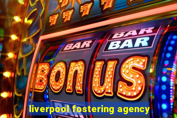 liverpool fostering agency