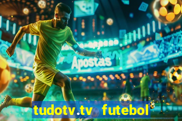 tudotv.tv futebol ao vivo