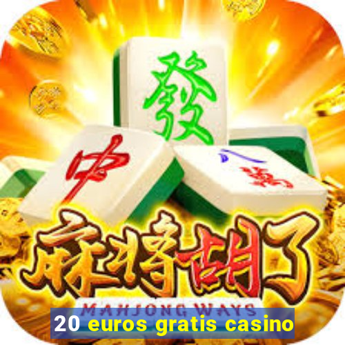 20 euros gratis casino