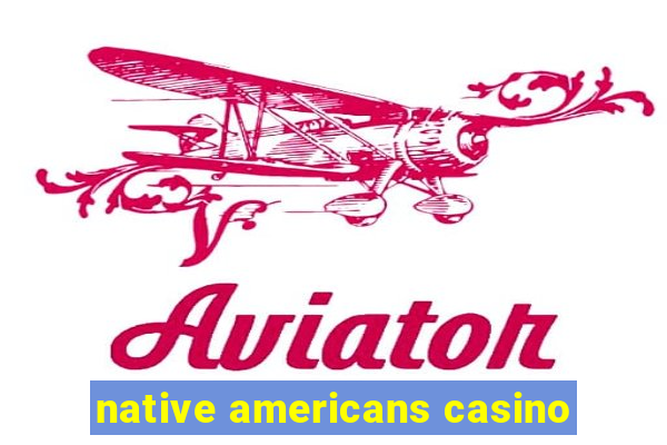 native americans casino