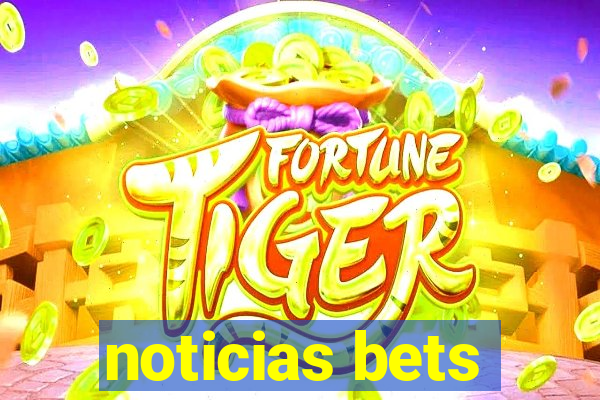 noticias bets