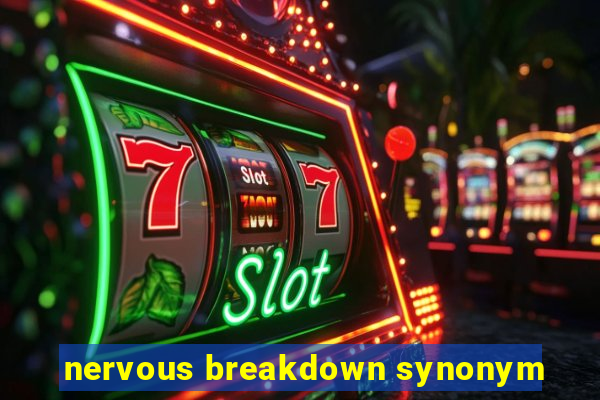 nervous breakdown synonym