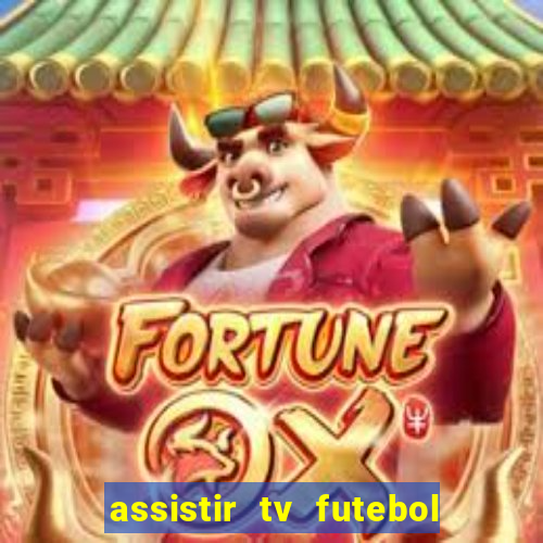 assistir tv futebol ao vivo